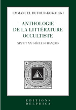 DUFOUR-KOWALSKI Emmanuel, dir. Anthologie française de la littérature occultiste aux IXIe et XXe siècles Librairie Eklectic