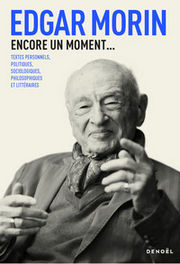 MORIN Edgar Encore un moment...Textes personnels, politiques, sociologiques, philosophiques et littéraires Librairie Eklectic