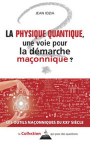 IOZIA Jean La physique quantique, une voie pour la démarche maçonnique? Librairie Eklectic