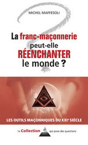 MAFFESOLI Michel La franc-maçonnerie peut-elle réenchanter le monde ? Librairie Eklectic