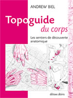 BIEL Andrew Topoguide du corps. Les sentiers de découverte anatomique (1ère édition) Librairie Eklectic