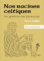 GASTAL Pierre Nos racines celtiques. Du gaulois au français  Librairie Eklectic