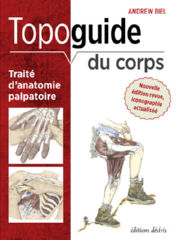 BIEL Andrew Topoguide du corps. Les sentiers de découverte anatomique (3ème édition augmentée, en couleurs, augmentée des Trigger Points) Librairie Eklectic