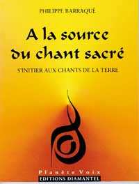 BARRAQUE Philippe A la source du chant sacré - S´initier aux chants de la Terre - épuisé Librairie Eklectic