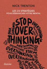 TRENTON Nick STOP OVERTHINKING- les 23 stratégies pour débrancher votre mental Librairie Eklectic