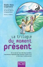 LESPERANCE Gizèle Anne  La trilogie du moment présent. Sur la voie du Tao et des fleurs de Bach, cinq histoires inspirantes pour retrouver l´unité en soi et vivre dans le moment présent Librairie Eklectic