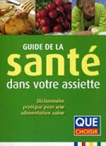 Collectif Guide de la santé dans votre assiette - Dictionnaire pratique  Librairie Eklectic