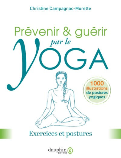 CAMPAGNAC MORETTE Christine Prévenir et guérir par le yoga - Manuel pratique. Exercices et postures, 1000 illustrations Librairie Eklectic