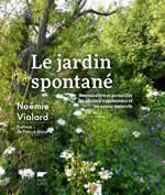 VIALARD Noémie Le jardin spontané. Reconnaître et accueillir les plantes vagabondes et les semis naturels Librairie Eklectic