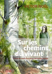 NOEL Victor Sur les chemins du vivant. Carnet de route d´un jeune naturaliste engagé Librairie Eklectic