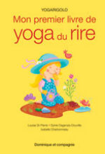 St-PIERRE Louise, DAGENAIS-DOUVILLE Sylvie & CHARBONNEAU Isabelle Yogarigolo. Mon premier livre de yoga du rire. Librairie Eklectic