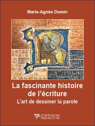 DOMIN Marie-Agnès La fascinantes histoire de l´écriture. L´art de dessiner la parole.  Librairie Eklectic
