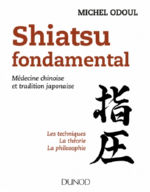 ODOUL Michel Shiatsu fondamental. Médecine chinoise et tradition japonaise. Les techniques - La théorie - La philosophie. Librairie Eklectic