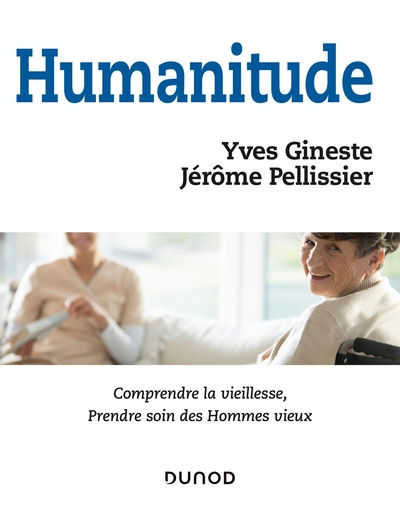 GINESTE Yves & PELLISSIER Jérôme Humanitude. Comprendre la vieillesse, prendre soin des hommes vieux. Nouvelle édition 2023 Librairie Eklectic