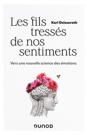 DEISSEROTH Karl Les fils tressés de nos sentiments - Vers une nouvelle science des émotions
 Librairie Eklectic