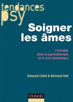 COLLOT Edouard & HELL Bertrand Soigner les âmes. L´invisible dans la psychothérapie et la cure chamanique Librairie Eklectic