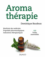 BAUDOUX Dominique Aromathérapie 100 huiles essentielles (2ème édition). Biochimie des molécules. Propriétés pharmacologiques. Indications thérapeutiques.  Librairie Eklectic