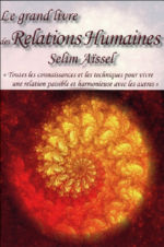 AÏSSEL Selim Le grand livre des Relations Humaines. Toutes les connaissances et les techniques pour vivre une relation paisible et harmonieuse avec les autres Librairie Eklectic