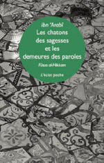 IBN´ARABI Muhamad Les chatons des sagesses et les demeures des paroles - Fusûs al-Hikam - Traduit et présenté par Paul Ballanfat Librairie Eklectic