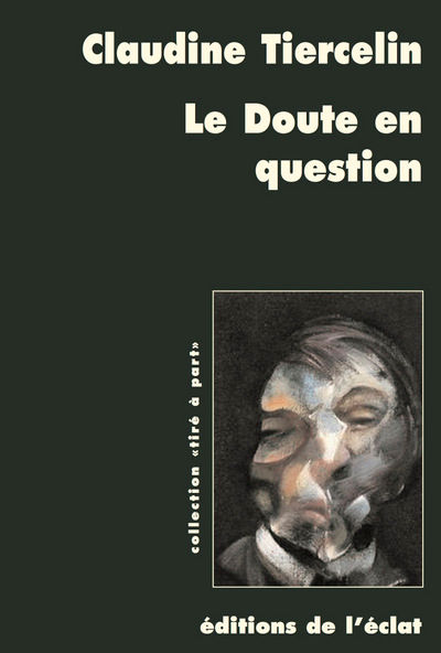 TIERCELIN Claudine Le doute en question. Parades pragmatistes au défi sceptique Librairie Eklectic