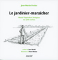 FORTIER Jean-Martin Le jardinier-maraîcher. Manuel d´agriculture biologique sur petite surface Nouvelle Édition revue et augmentée Librairie Eklectic