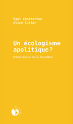 CHATTERTON Paul & CUTLER Alice  Un écologisme apolitique ? Débat autour de la transition  Librairie Eklectic