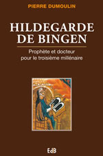DUMOULIN Pierre Hildegarde de Bingen. Prophète et docteur pour le troisième millénaire  Librairie Eklectic