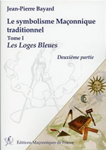 BAYARD Jean-Pierre Le Symbolisme Maçonnique traditionnel - Tome 1, Les Loges Bleues. Deuxième partie Librairie Eklectic