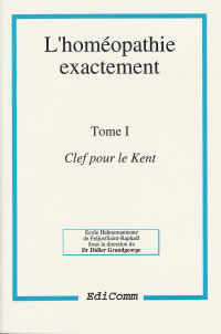 GRANDGEORGE Didier Dr (dir.) Homéopathie exactement (L´) - Tome 1 - Clef pour le Kent Librairie Eklectic