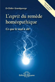 GRANDGEORGE Didier Dr l´esprit du remède homéopathique. Ce que le mal a dit - Nouvelle édition Librairie Eklectic