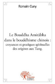 CUNY Romain Le Bouddha Amitâbha dans le bouddhisme chinois : croyances et pratiques spirituelles des origines aux Tang Librairie Eklectic