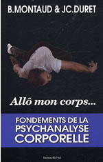 MONTAUD Bernard & DURET J.-C. Allô mon corps. Fondements de la psychanalyse corporelle Librairie Eklectic