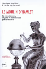 SANTILLANA Giorgio & DECHEND Hertha  Le moulin dÂ´Hamlet.  La connaissance, origine et transmission par les mythes  Librairie Eklectic