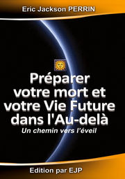 PERRIN Eric Jackson  Préparer votre mort et votre Vie Future dans l´Au-delà. Un chemin vers l´éveil Librairie Eklectic