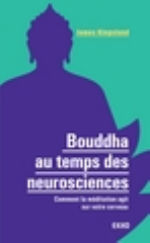 KINGSLAND James Bouddha au temps des neurosciences, Comment la méditation agit sur votre cerveau Librairie Eklectic