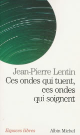 LENTIN Jean-Pierre Ces ondes qui tuent, ces ondes qui soignent Librairie Eklectic