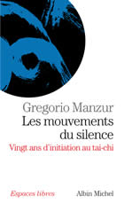 MANZUR Gregorio Mouvements du silence (Les). Vingt ans d´initiation avec des maîtres de tai-chi en France Librairie Eklectic