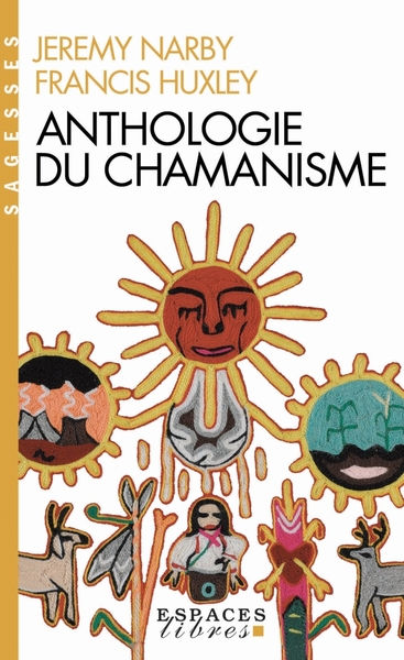NARBY Jeremy & HUXLEY Francis Anthologie du chamanisme. 500 ans sur la piste du savoir
 Librairie Eklectic