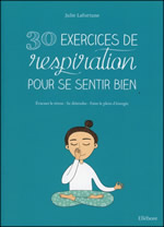 LAFORTUNE Julie 30 exercices de respiration pour se sentir bien. Évacuer le stress, se détendre & faire le plein d´énergie.  Librairie Eklectic