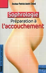 CHENE Patrick-André Dr Sophrologie, préparation à l´accouchement (Bien vivre votre accouchement avec la sophrologie) (2009) Librairie Eklectic