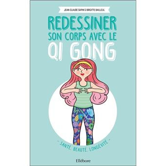 BAILLEUL Brigitte & SAPIN Jean-Claude Redessiner son corps avec le qi gong - santé, beauté, longévité Librairie Eklectic