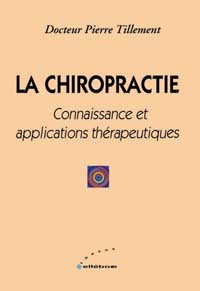TILLEMENT Pierre Dr La Chiropractie. Connaissance et applications thérapeutiques Librairie Eklectic