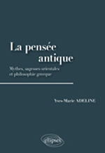 ADELINE Yves-Marie La Pensée antique. Mythes, sagesses orientales et philosophie grecque Librairie Eklectic