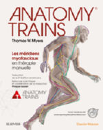 MYERS Thomas W. Anatomy Trains. Les mÃ©ridiens myofasciaux en thÃ©rapie manuelle Librairie Eklectic