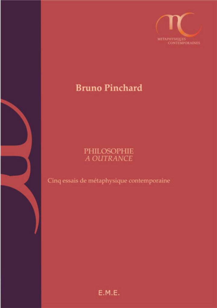 PINCHARD Bruno Philosophie à outrance. Cinq essais de métaphysique contemporaine
 Librairie Eklectic