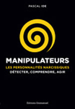 IDE Pascal Manipulateurs. Les personnalités narcissiques, détecter, comprendre, agir Librairie Eklectic