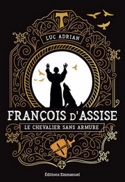 ADRIAN Luc François d´Assise. Le chevalier sans armure Librairie Eklectic