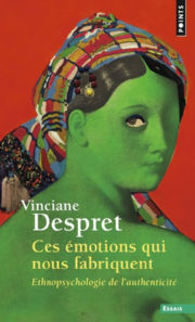 DESPRET Vinciane Ces émotions qui nous fabriquent. Ethnopsychologie de l´authenticité Librairie Eklectic