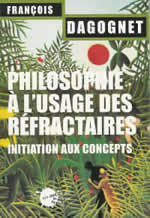 DAGOGNET François Philosophie à l´usage des réfractaires (La) Librairie Eklectic