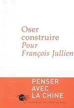 Collectif Oser construire. Pour François Jullien. Penser avec la Chine Librairie Eklectic